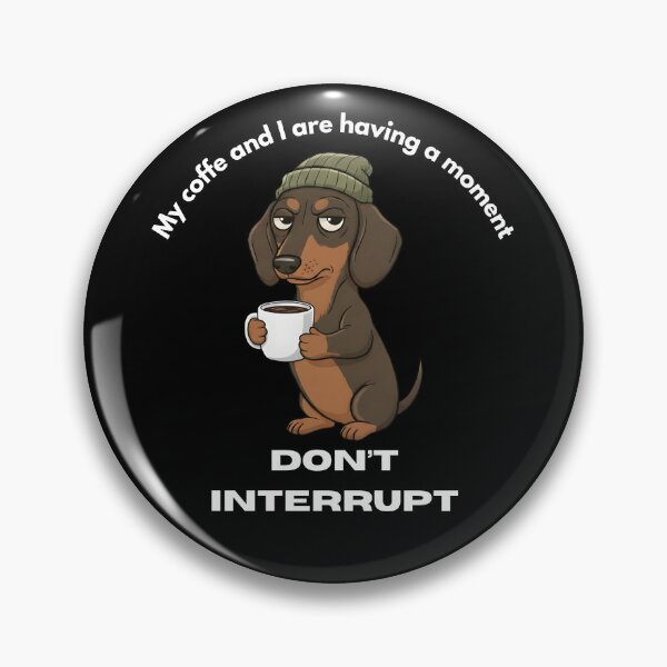 Item preview, My coffe and I are having a moment. Don't interrupt! (Dachshund) designed and sold by KesekDesigns.