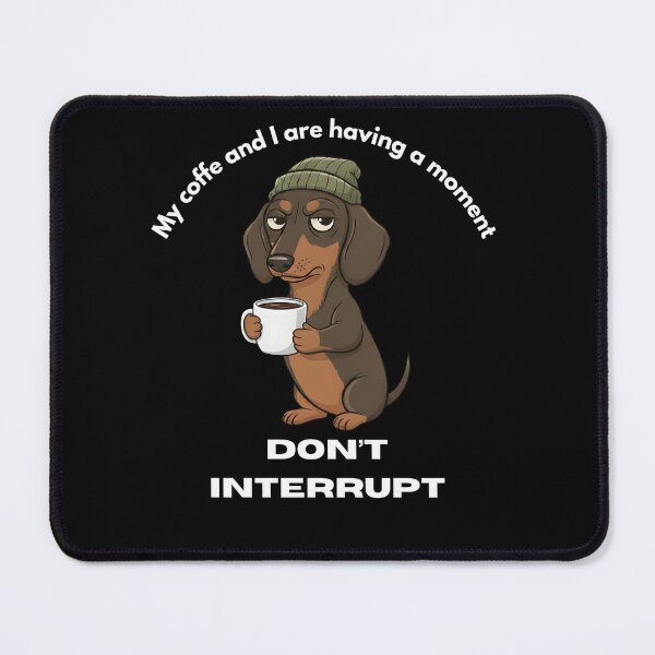 Item preview, My coffe and I are having a moment. Don't interrupt! (Dachshund) designed and sold by KesekDesigns.
