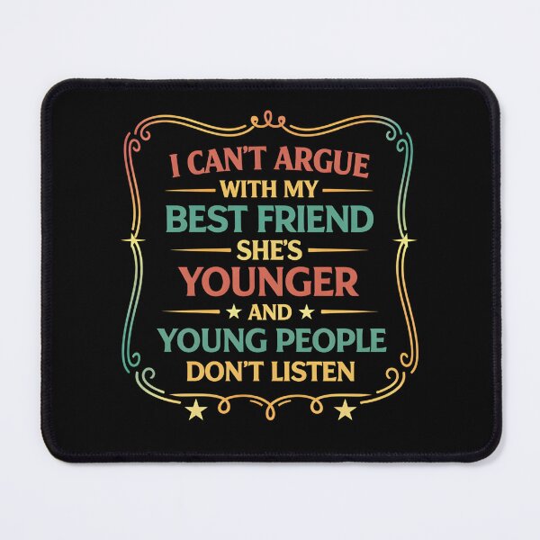 Item preview, I Can't Argue With My Best Friend She's Younger And Young designed and sold by hemagamo.