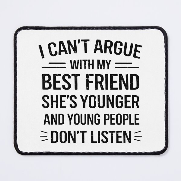 Item preview, I Can't Argue With My Best Friend She's Younger And Young designed and sold by hemagamo.