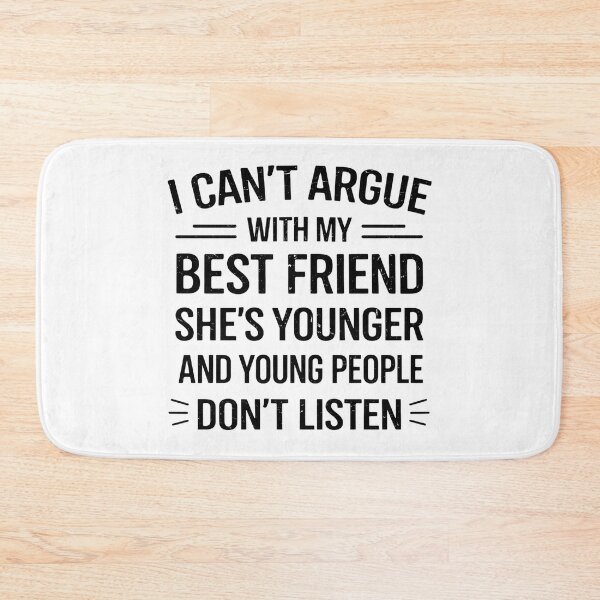 Item preview, I Can't Argue With My Best Friend She's Younger And Young designed and sold by hemagamo.