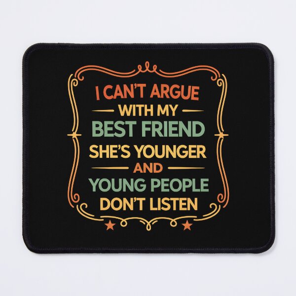 Item preview, I Can't Argue With My Best Friend She's Younger And Young designed and sold by hemagamo.