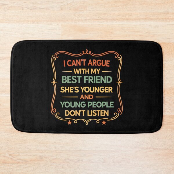 Item preview, I Can't Argue With My Best Friend She's Younger And Young designed and sold by hemagamo.