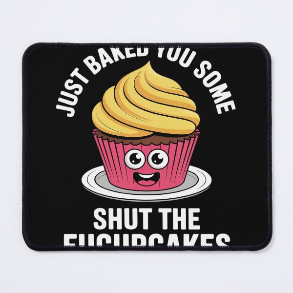 Item preview, Cupcake - I Just Baked You Some Shut The Fucupcakes  designed and sold by MyzoToyota.