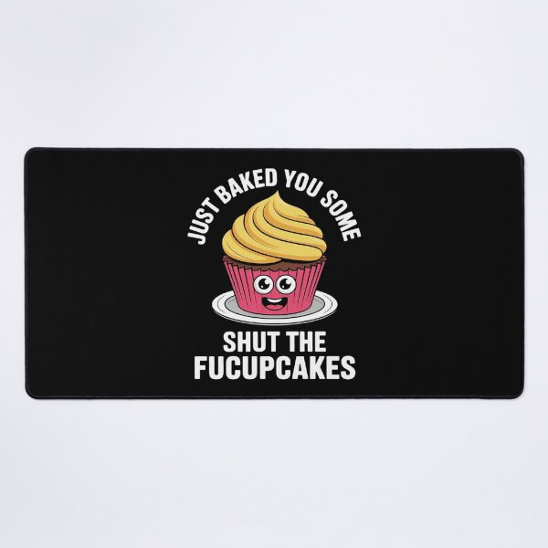 Item preview, Cupcake - I Just Baked You Some Shut The Fucupcakes designed and sold by MyzoToyota.