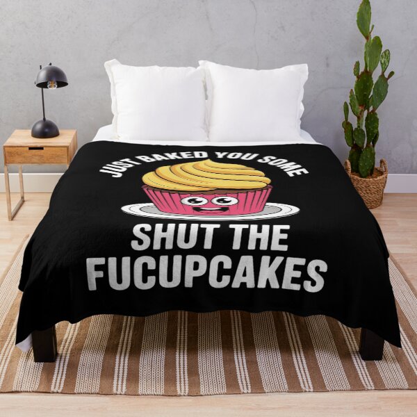 Item preview, Cupcake - I Just Baked You Some Shut The Fucupcakes designed and sold by MyzoToyota.