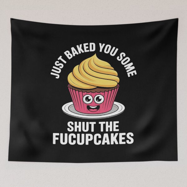 Item preview, Cupcake - I Just Baked You Some Shut The Fucupcakes  designed and sold by MyzoToyota.