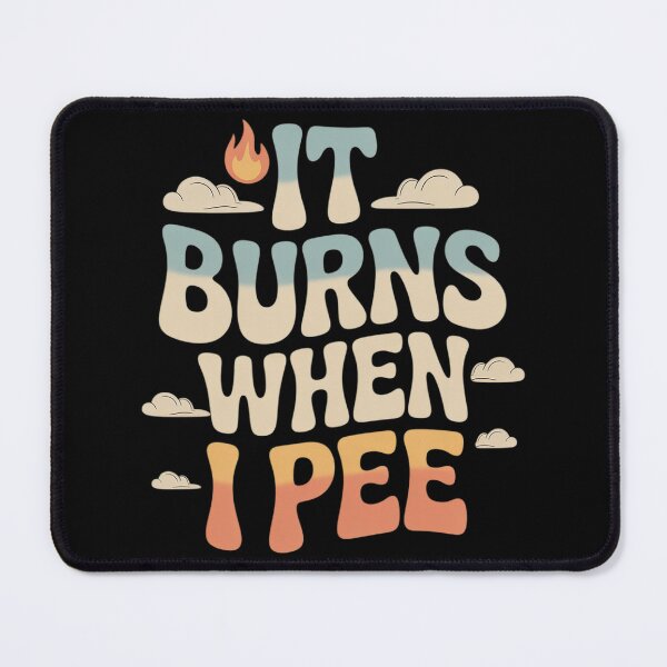 Item preview, Embarrassing Funny Inappropriate It Burns When I Pee Humor  designed and sold by MyzoToyota.