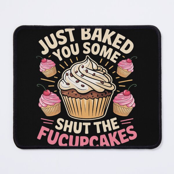 Item preview, Funny & Humor Bakers Just Baked You Some Shut The Fucupcakes  designed and sold by MyzoToyota.