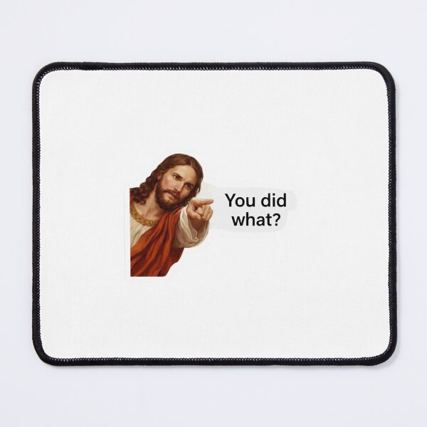Item preview, jesus You did what? meme designed and sold by PatternFly.