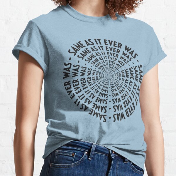 SAME AS IT EVER WAS - VERSION INFINITY Classic T-Shirt