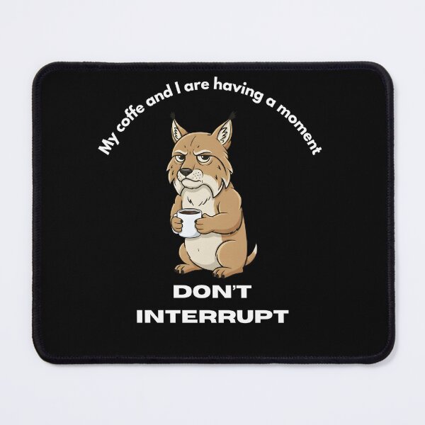 Item preview, My coffe and I are having a moment. Don't interrupt! (Lynx) designed and sold by KesekDesigns.