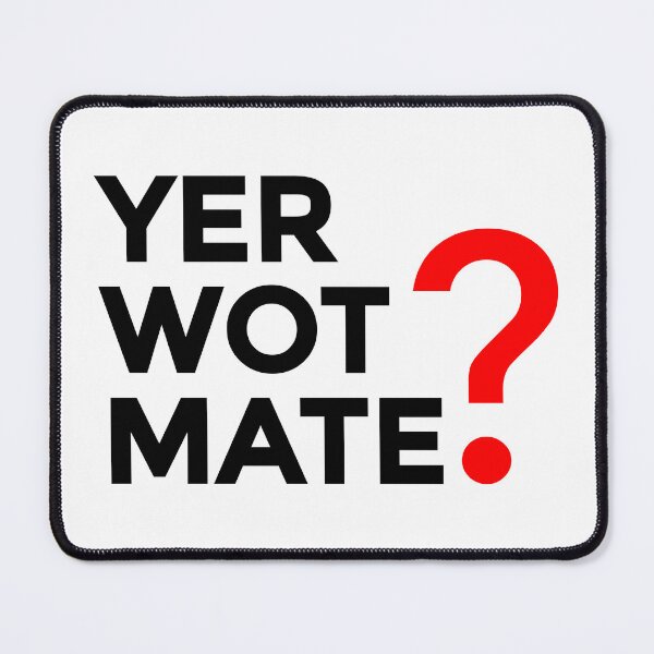 Item preview, Yer Wot Mate? designed and sold by sirglennbo.
