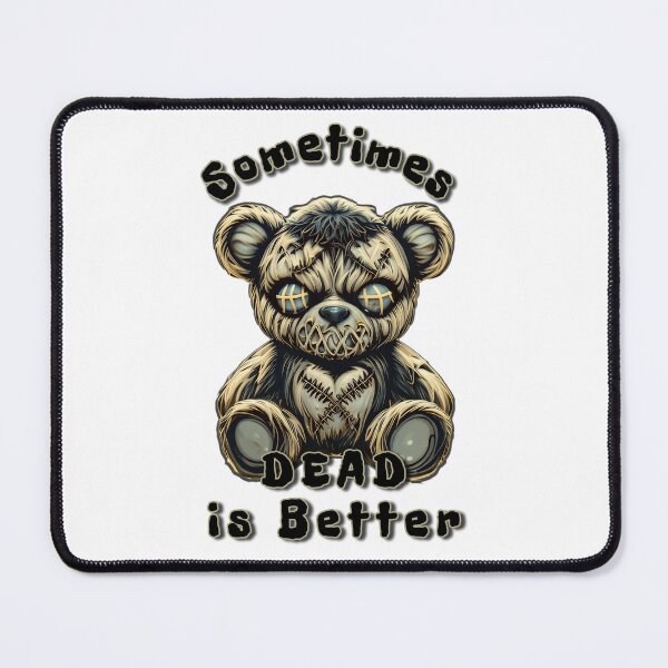 Item preview, SOMETIMES DEAD IS BETTER- BEAR designed and sold by Pickle Wicked Designs.