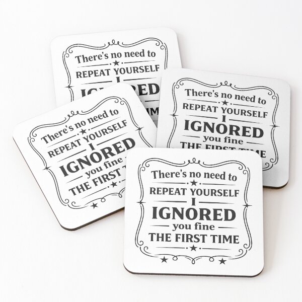 Item preview, There's No Need To Repeat Yourself I Ignored You Just Fine First Time designed and sold by hemagamo.