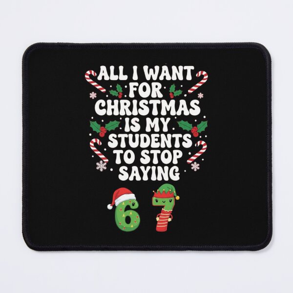 Item preview, All I Want for Christmas is My Students to Stop Saying 67  designed and sold by ArtFromBeyond.