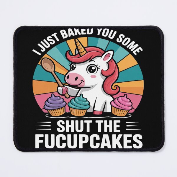 Item preview, Funny Unicorn I Just Baked You Some Shut The Fucupcakes 3 designed and sold by InspiredFoul.