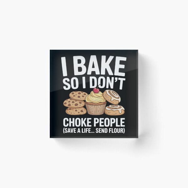 Item preview, I Bake So I Don't Choke People - Funny Baker Pastry Baking  designed and sold by InspiredFoul.