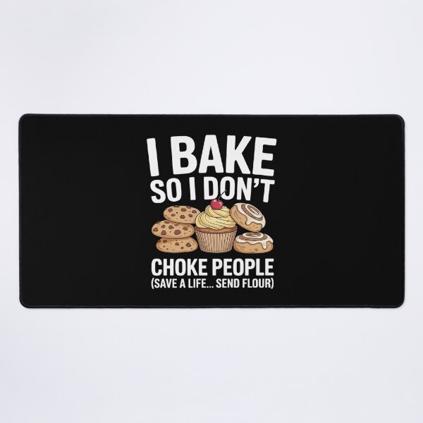 Item preview, I Bake So I Don't Choke People - Funny Baker Pastry Baking designed and sold by InspiredFoul.