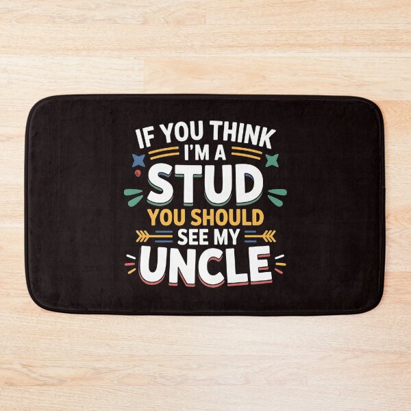 Item preview, If You Think I'm a Stud You Should See My Uncle – Sarcastic Family Saying designed and sold by Redgiant87x.