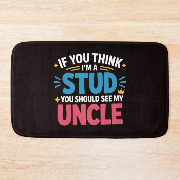 Item preview, If You Think I'm a Stud You Should See My Uncle – Niece Approved Humor designed and sold by Redgiant87x.