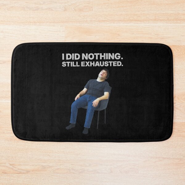 Item preview, I Did Nothing. Still Exhausted. – Relatable burnout meme designed and sold by Badsketchclub.