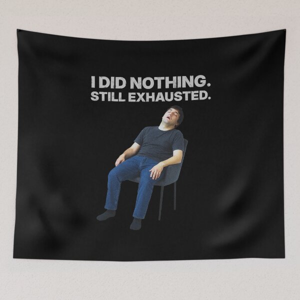 Item preview, I Did Nothing. Still Exhausted. – Relatable burnout meme designed and sold by Badsketchclub.