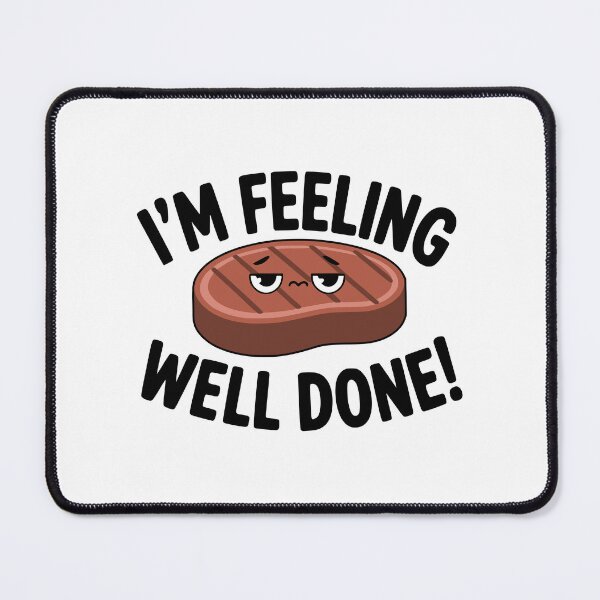 Item preview, I'm Feeling Well Done! Cute Steak Pun designed and sold by PMCreative.
