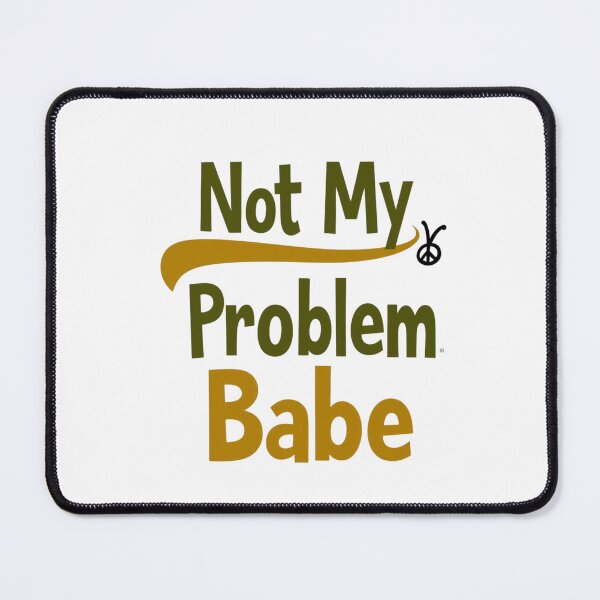 Item preview, Not My Problem Babe designed and sold by Culturedesign25.