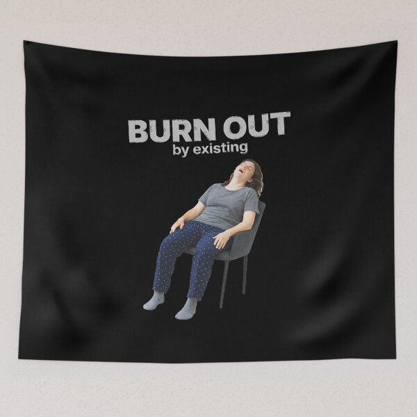 Item preview, Burn Out by Existing – Relatable burnout meme designed and sold by Badsketchclub.