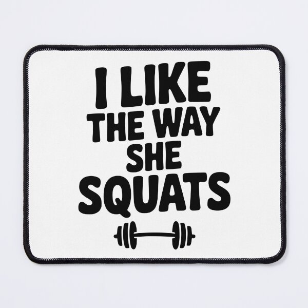 Item preview, I Like the Way She Squats designed and sold by Frank Ring.