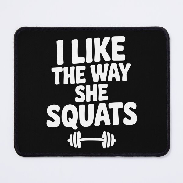 Item preview, I Like the Way She Squats designed and sold by Frank Ring.