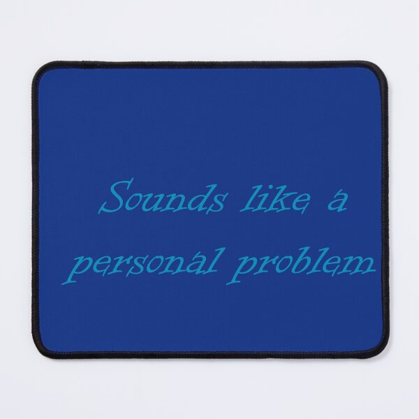 Item preview, Sounds like a personal problem designed and sold by fristsmokie.