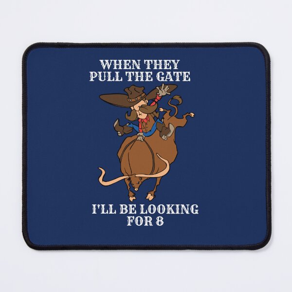 Item preview, Funny Bull Riding When They Pull The Gate I'll Be Looking for 8 designed and sold by jaygo.
