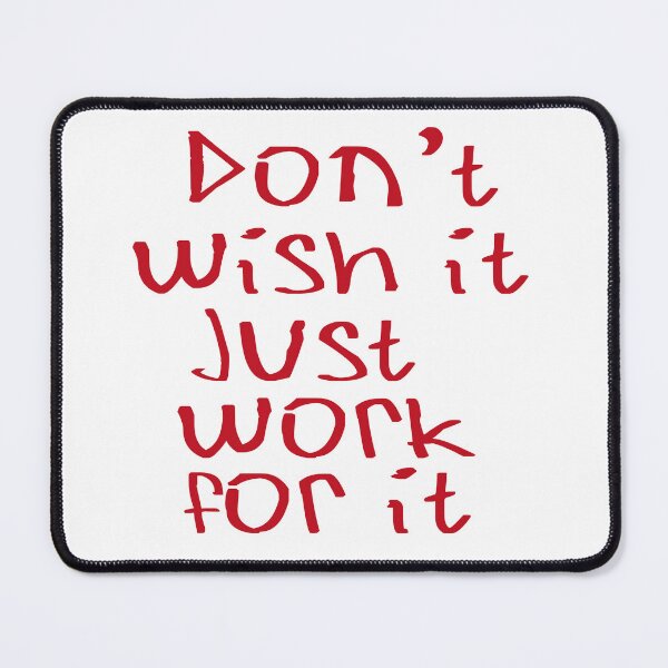 Item preview, Don't Wish for it, Just work for it designed and sold by kinpirks.