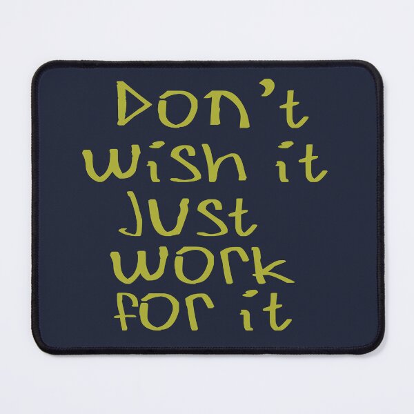 Item preview, Don't Wish for it, Just work for it designed and sold by kinpirks.