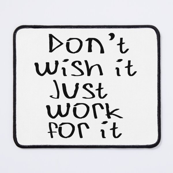Item preview, Don't Wish for it, Just work for it designed and sold by kinpirks.
