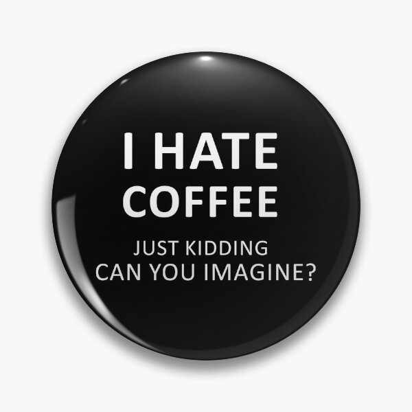 Item preview, i hate coffee just kidding can you imagine designed and sold by khallidaart.