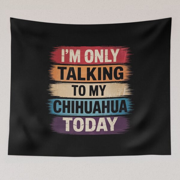 Item preview, Chihuahua Tee I'm Only Talking To My Chihuahua Today  designed and sold by FadeOfThrone.