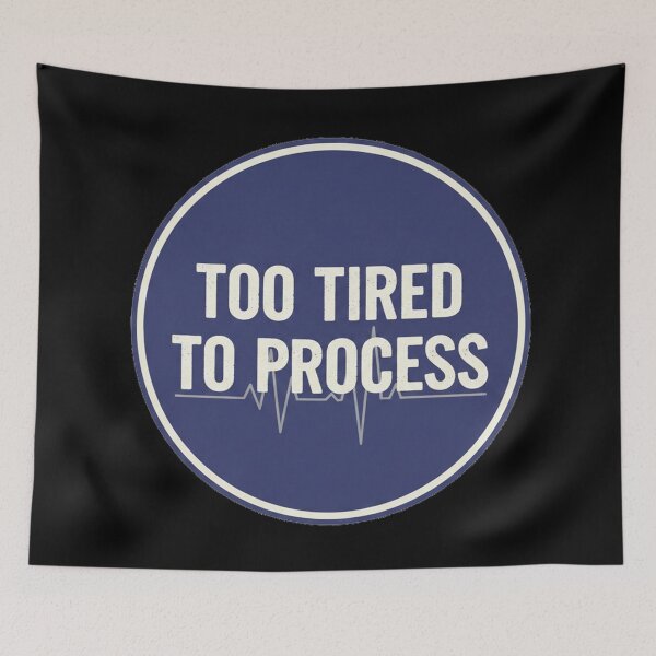 Item preview, Too Tired To Process designed and sold by Owcomm.
