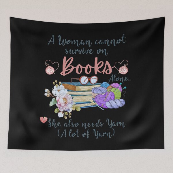 Item preview, A Woman Cannot Survive On Books with flowers Alone She Also Needs Yarn designed and sold by Alexaltay.