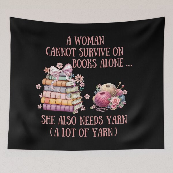 Item preview, A Woman Cannot Survive On Books with flowers Alone She Also Needs Yarn designed and sold by Alexaltay.