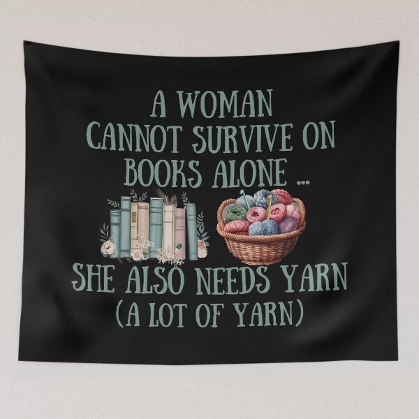 Item preview, A Woman Cannot Survive On Books With Flowers Alone She Also Needs Yarn designed and sold by Alexaltay.