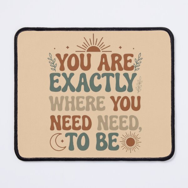 Item preview, You Are Exactly Where You Need to Be – Boho Motivational Quote Design designed and sold by MyTshirtArt.