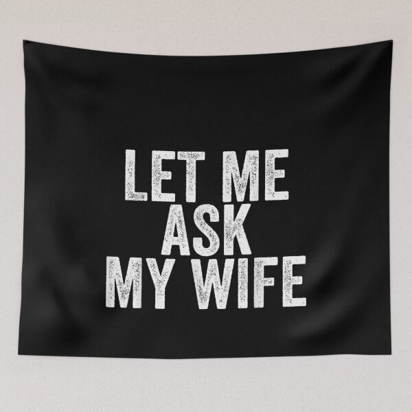 Item preview, Let Me Ask My Wife designed and sold by ivotee.