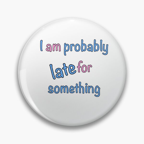 Item preview, Always late but worth the wait - I am probably late for something in pink and blue designed and sold by Artonmytee.