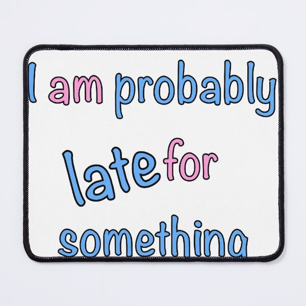 Item preview, Always late but worth the wait - I am probably late for something in pink and blue designed and sold by Artonmytee.