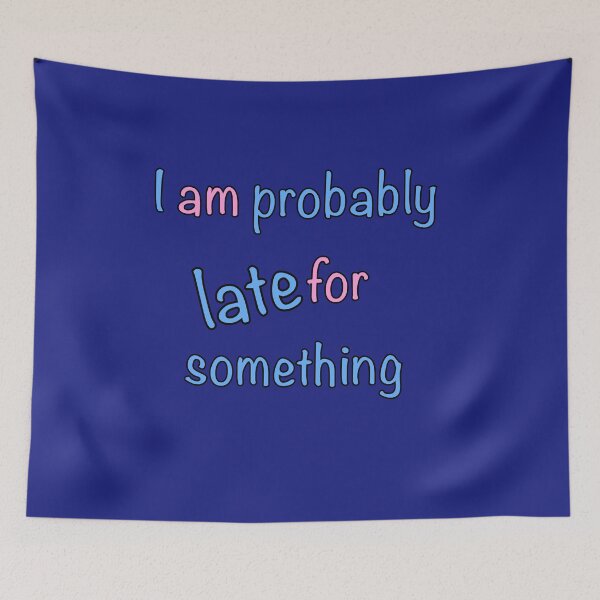 Item preview, Always late but worth the wait - I am probably late for something in pink and blue designed and sold by Artonmytee.