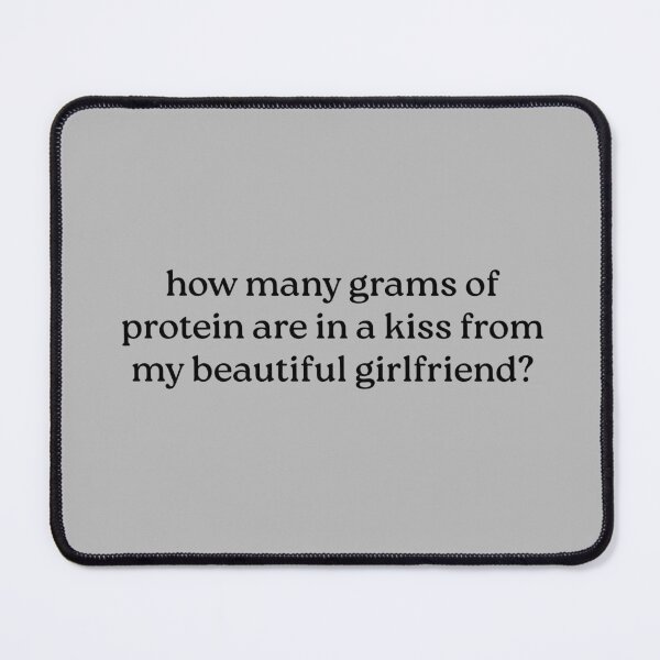 Item preview, how many grams of protein are in a kiss from my beautiful girlfriend? designed and sold by Luxette.