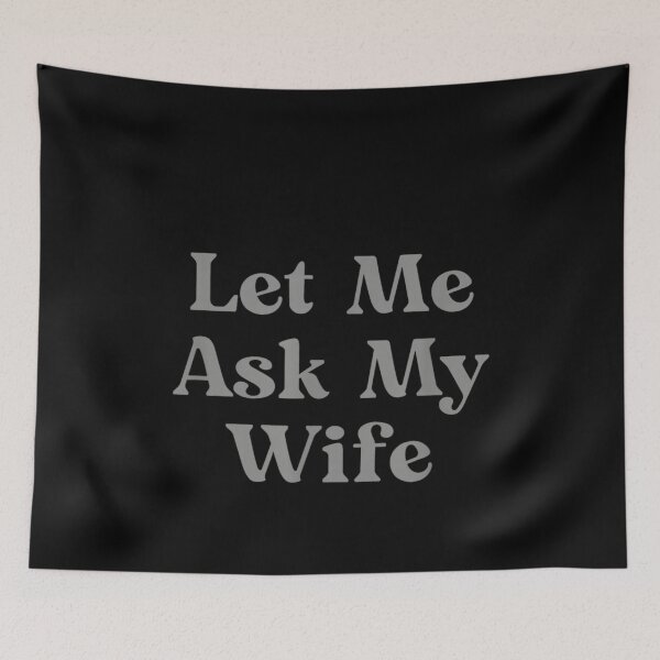 Item preview, Let Me Ask My Wife designed and sold by ivotee.